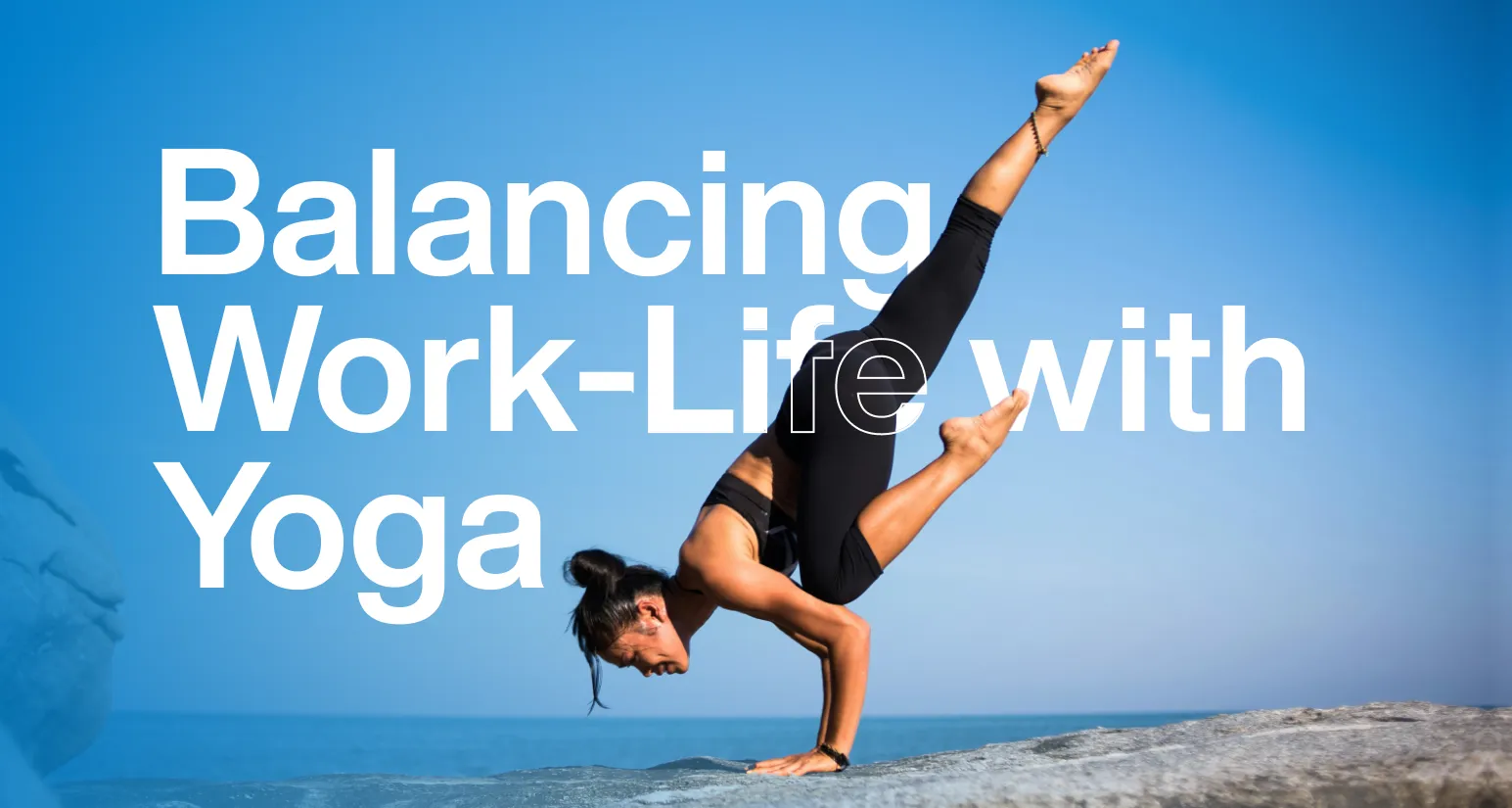 a women doin yoga outdoor with text Balancing Work Life with Yoga